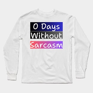 0 Days Without Sarcasm Long Sleeve T-Shirt